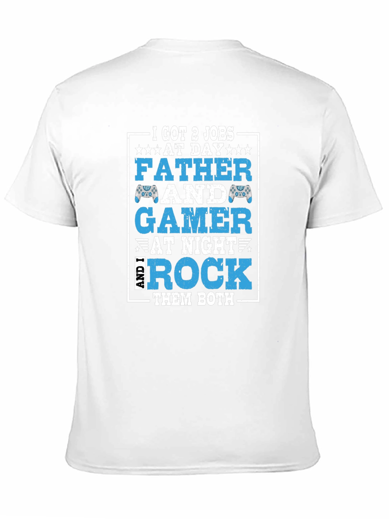 Father and Gamer T-Shirt - I Got 2 Jobs