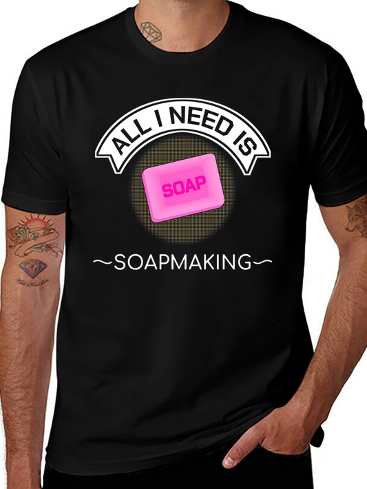 All I Need is Soapmaking T-Shirt - Black