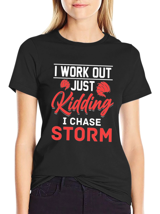 Funny Storm Chaser T-Shirt - Work Out Kidding