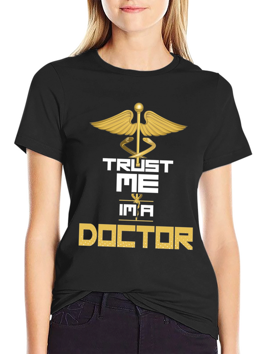 Trust Me Im a Doctor Graphic Tee