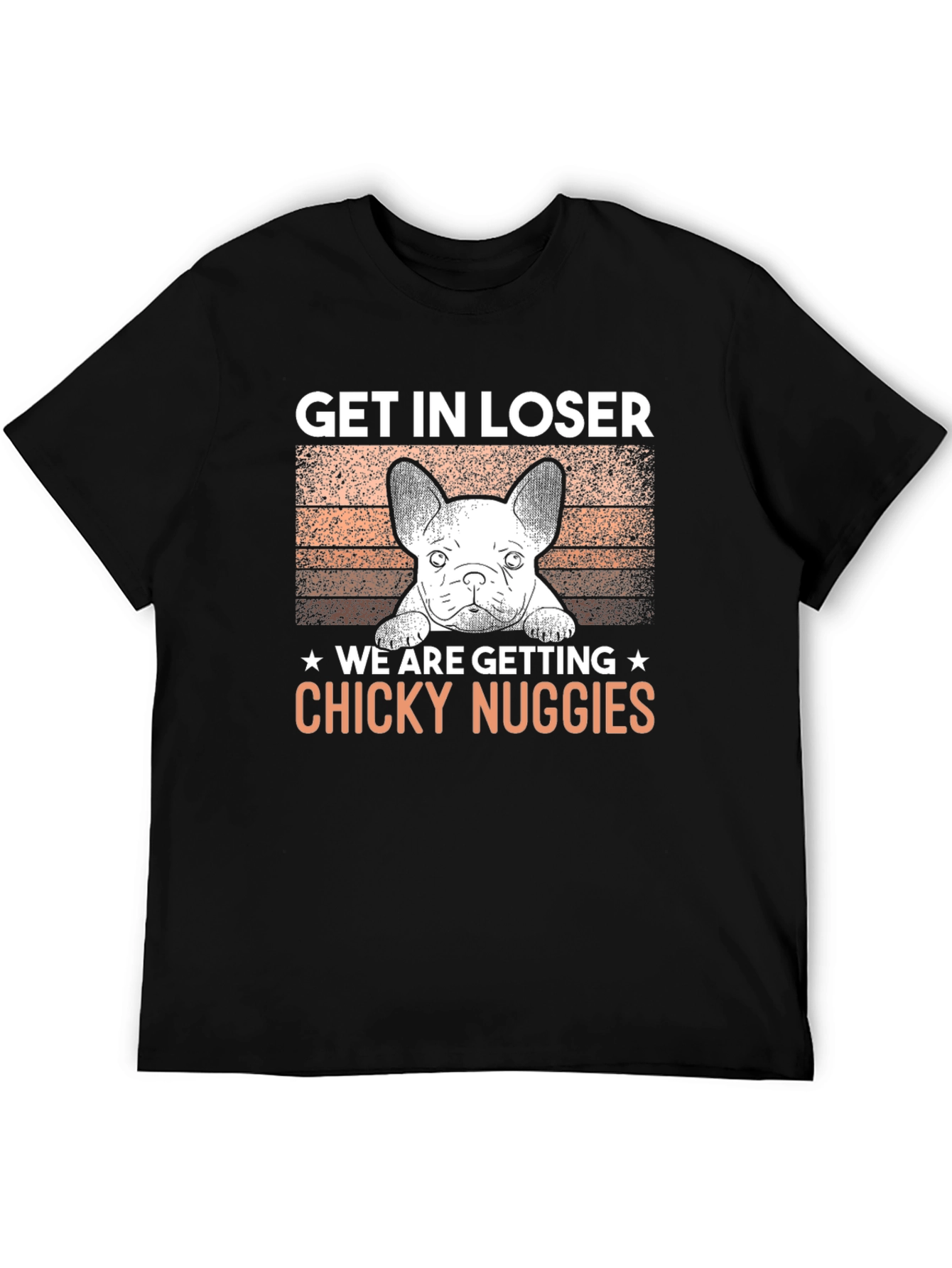 Get In Loser Chicky Nuggies T-Shirt