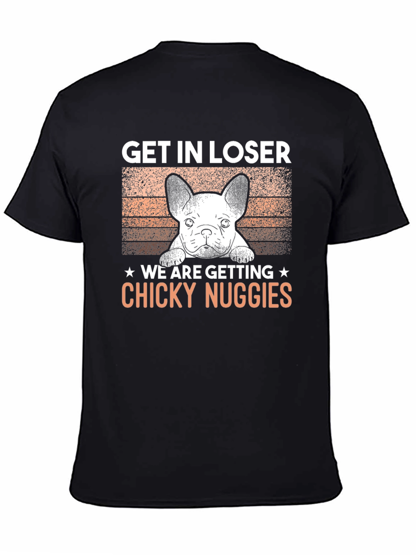 Get In Loser Chicky Nuggies T-Shirt