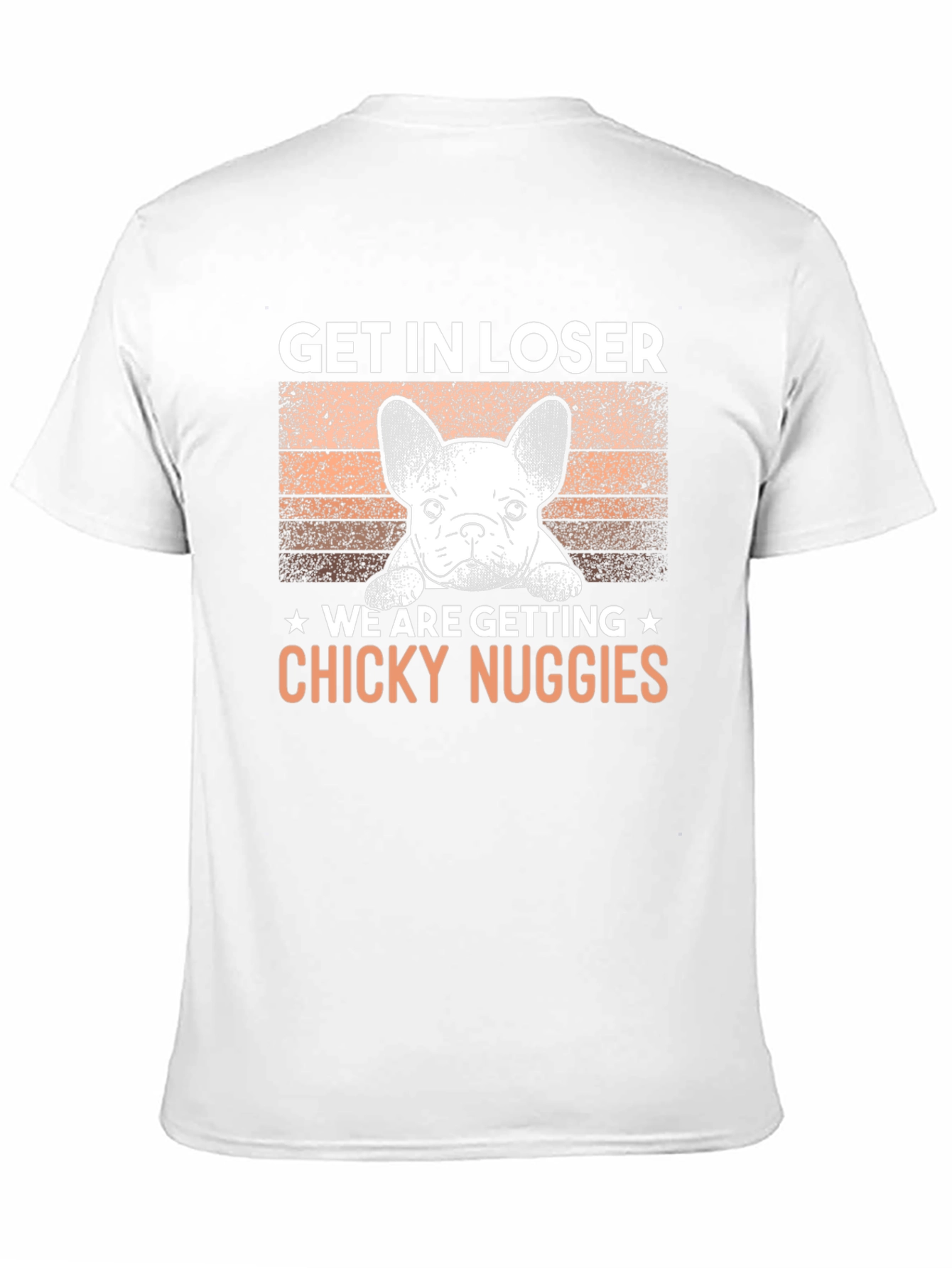 Get In Loser Chicky Nuggies T-Shirt