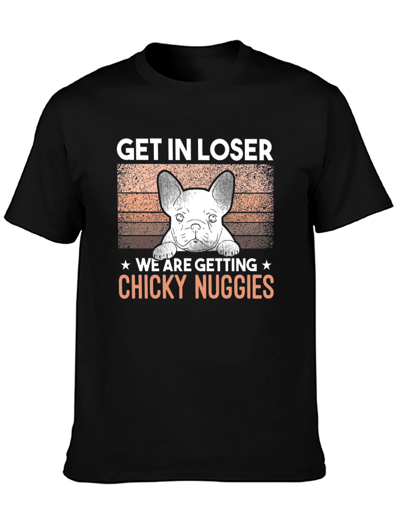 Get In Loser Chicky Nuggies T-Shirt