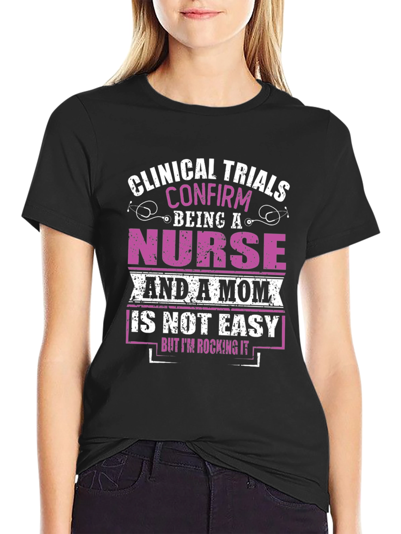 Nurse & Mom T-Shirt: Clinical Trials Confirmed!