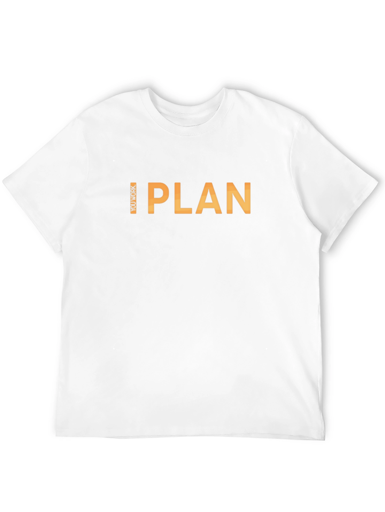 I Plan You Work Graphic T-Shirt