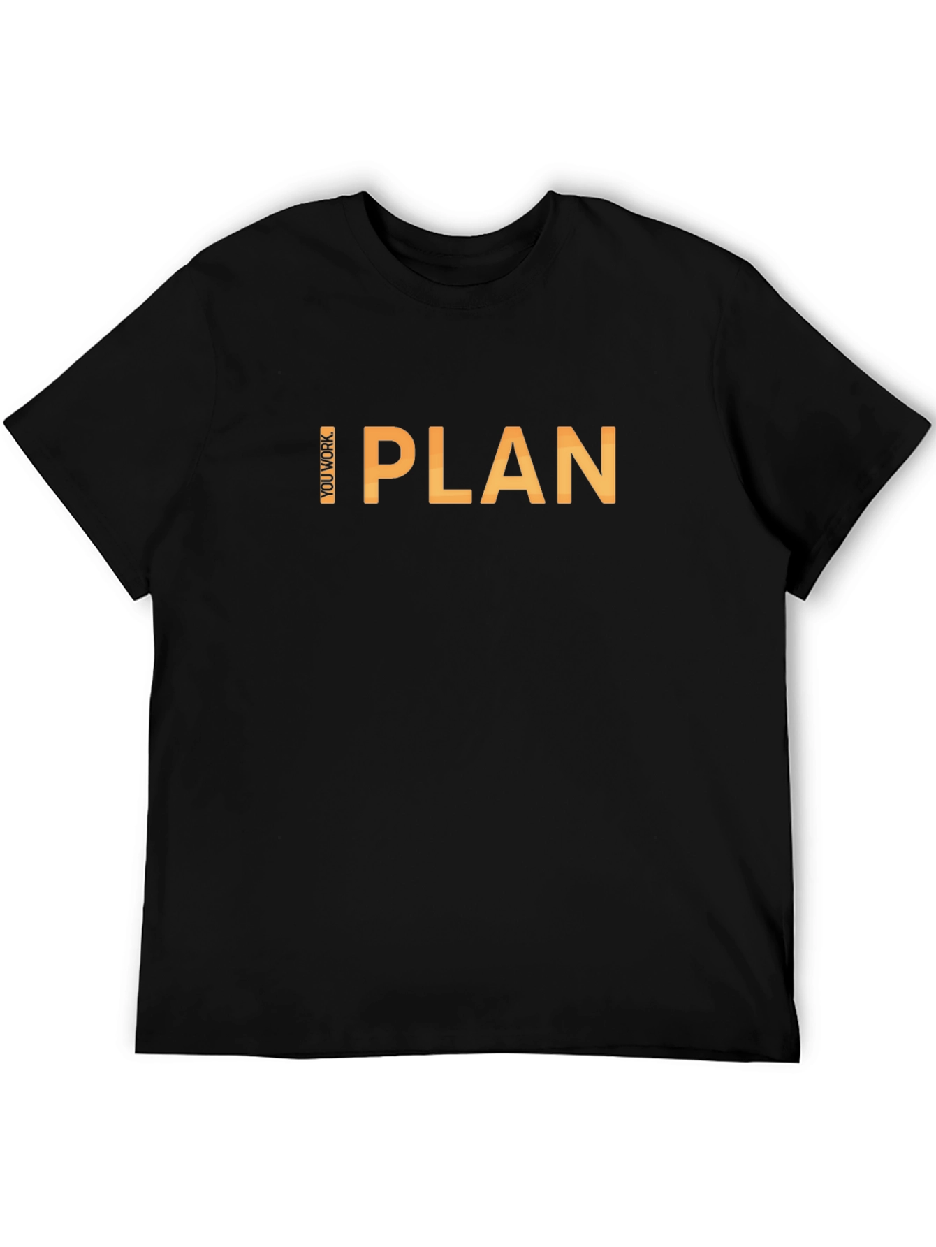 I Plan You Work Graphic T-Shirt