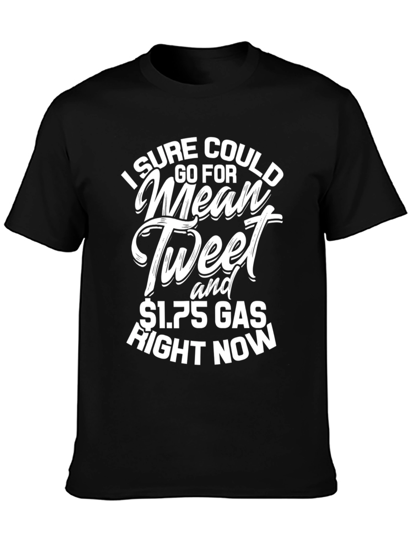 Mean Tweet & $1.75 Gas Black T-Shirt