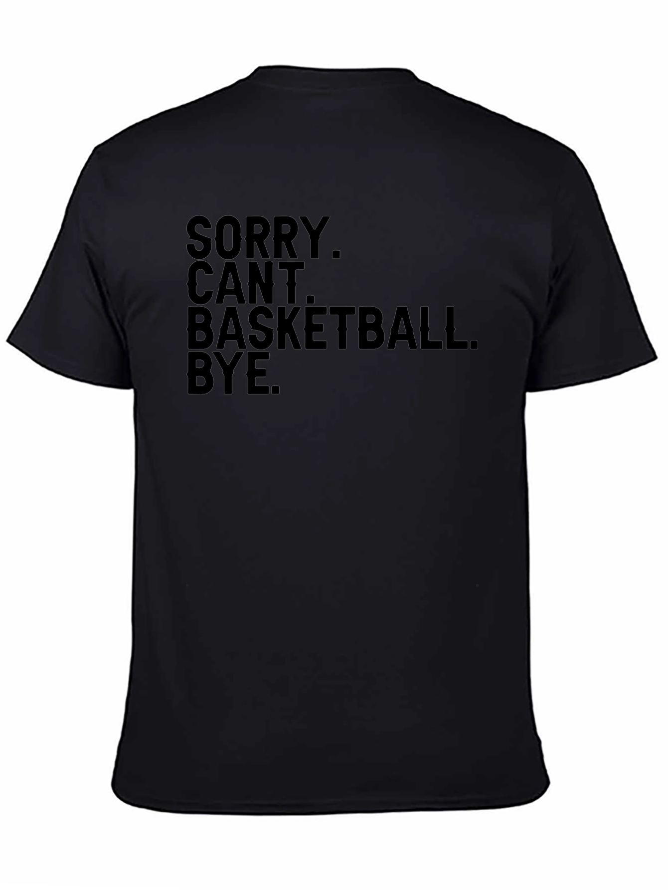 Funny Sorry Cant Basketball Bye Black T-Shirt