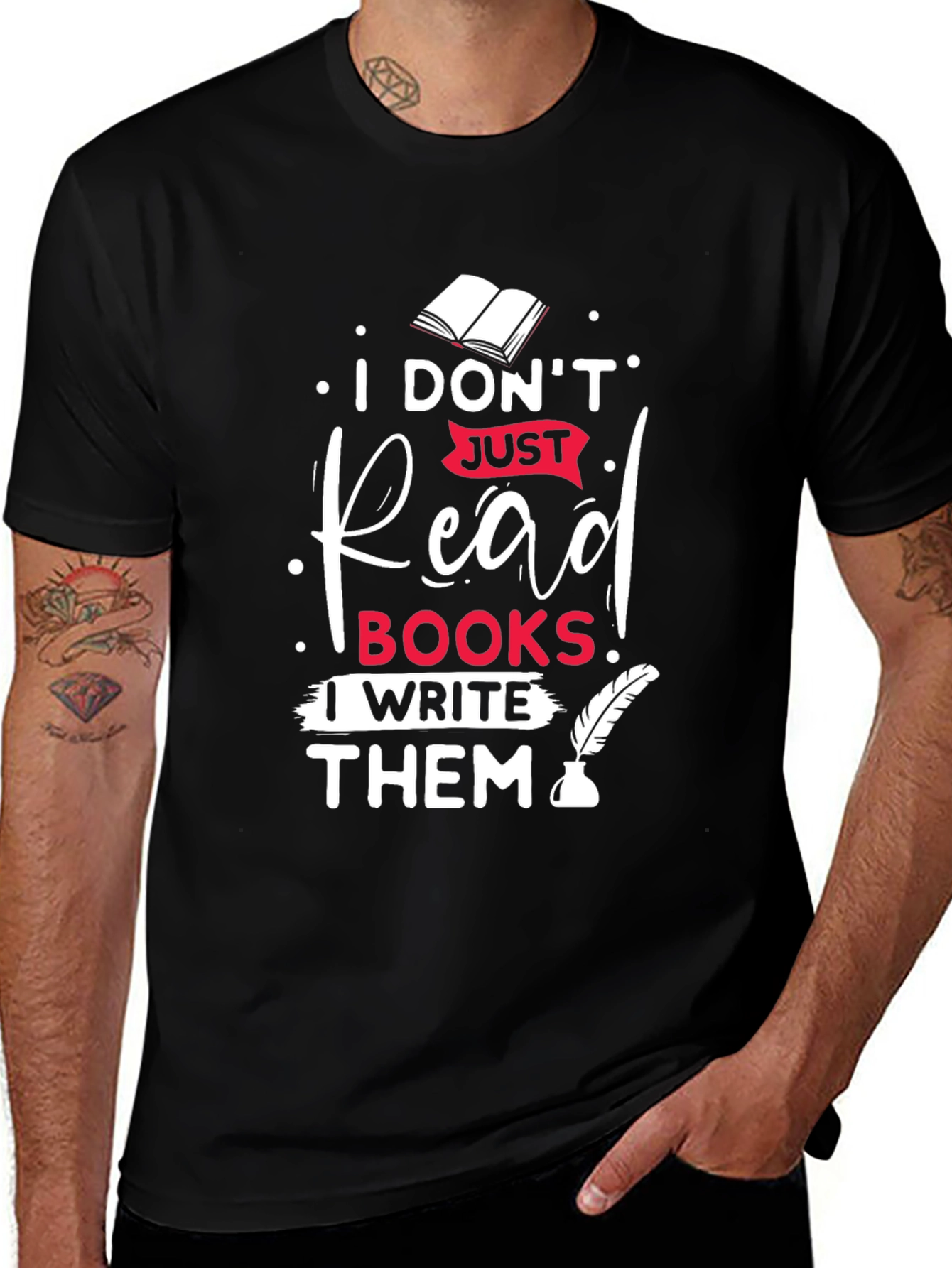 I Dont Just Read Books I Write Them T-Shirt