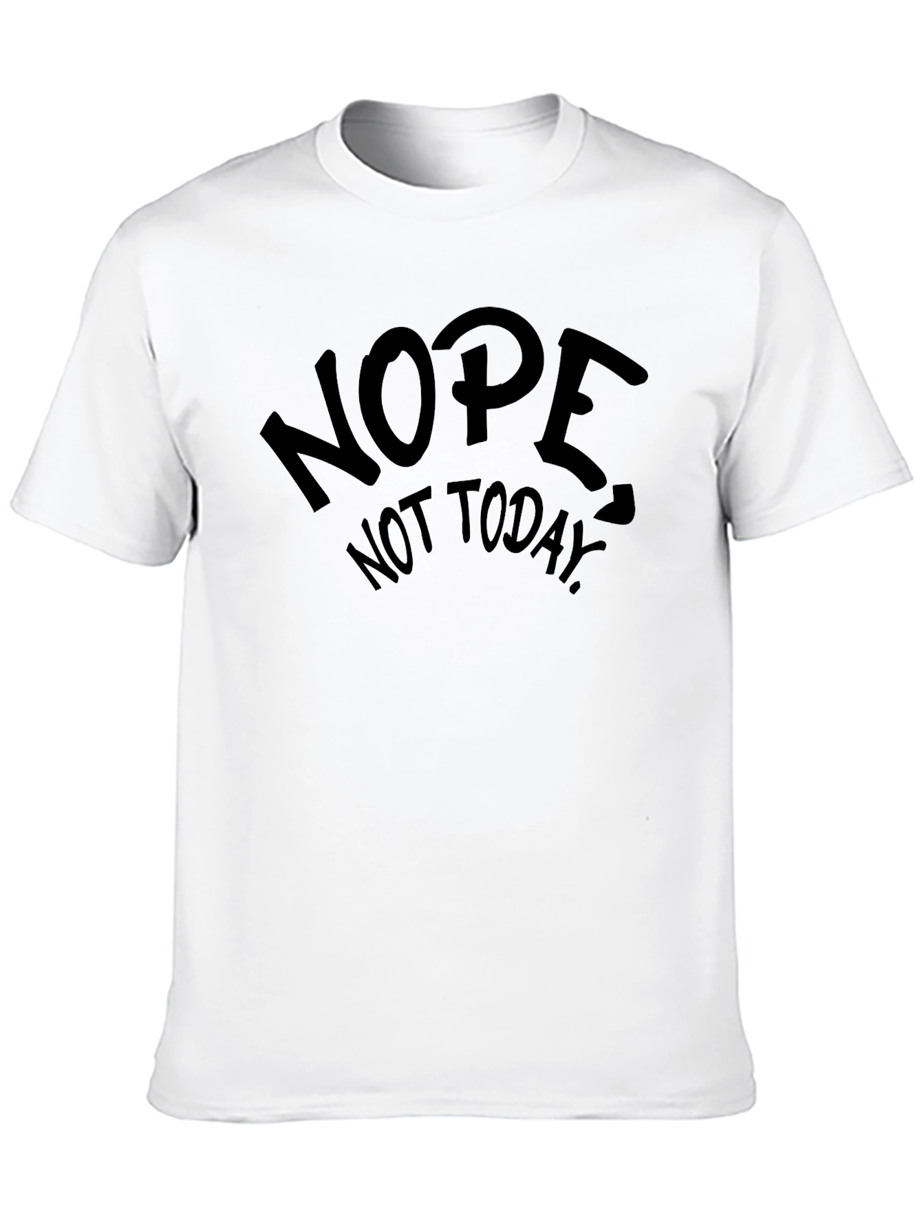 Nope Not Today Graphic Tee - Funny Sarcastic T-Shirt