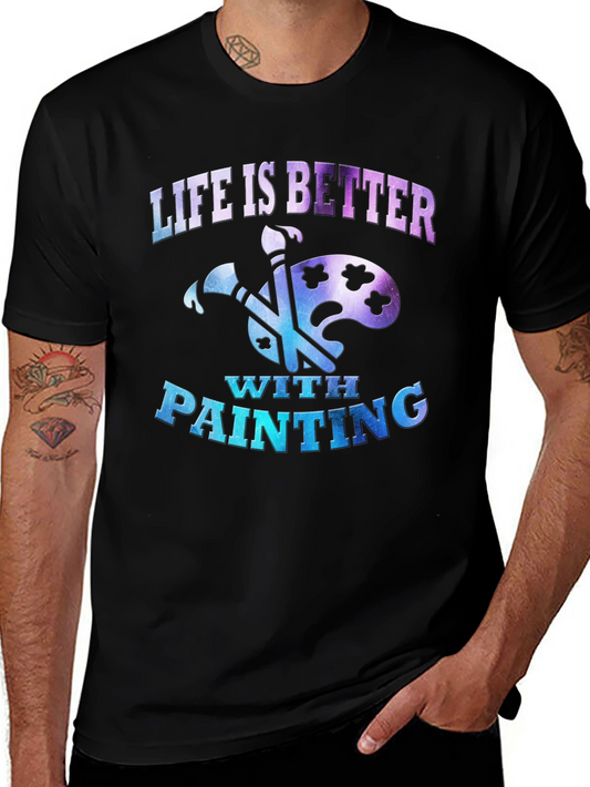 Life is Better with Painting T-Shirt