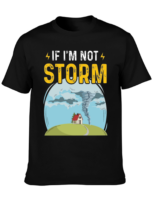 If Im Not Storm Funny Graphic T-Shirt