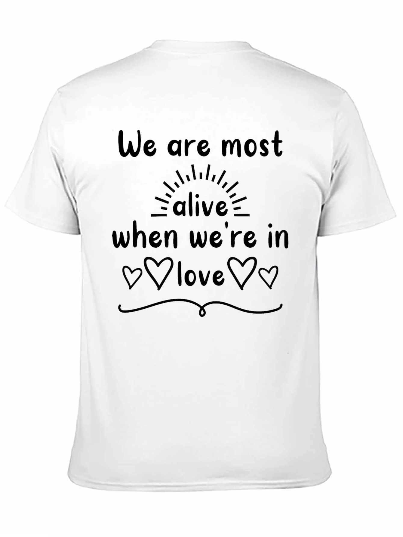 We Are Most Alive in Love T-Shirt