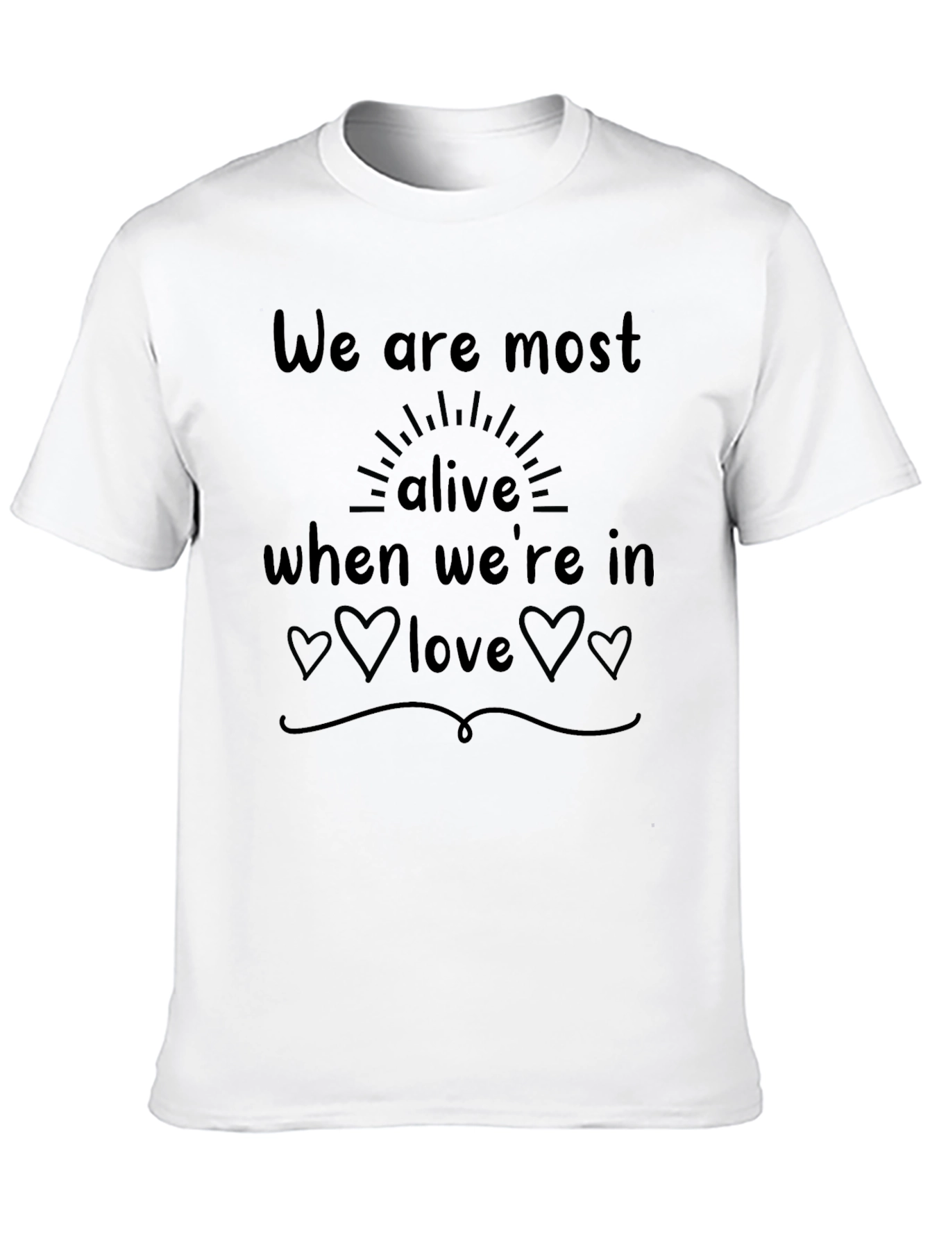 We Are Most Alive in Love T-Shirt