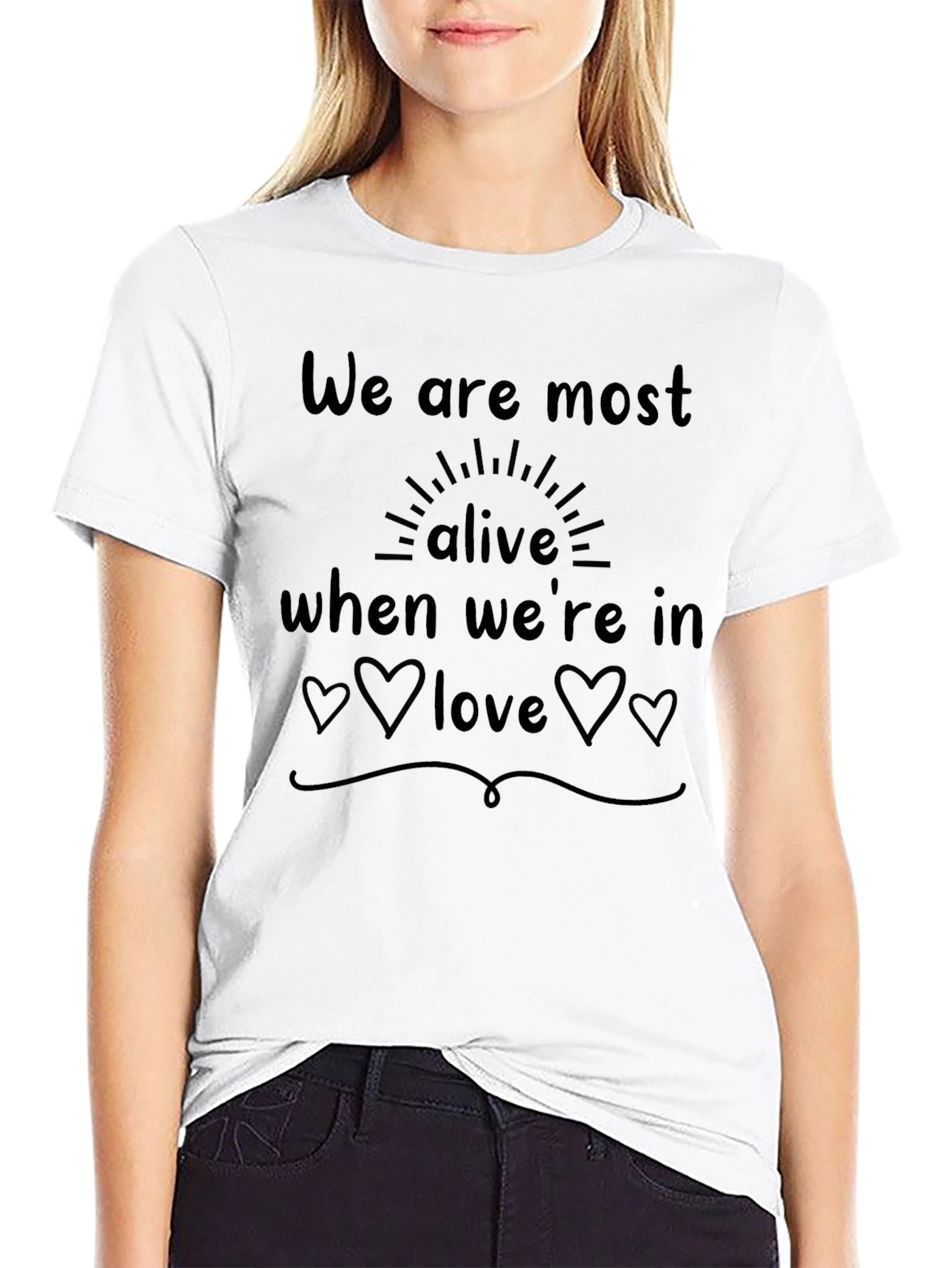 We Are Most Alive in Love T-Shirt