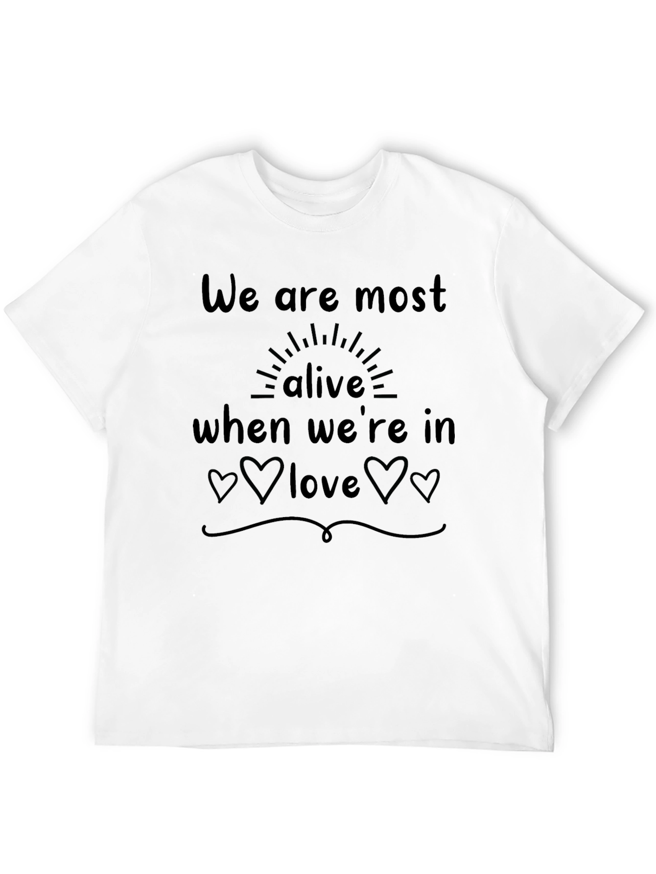 We Are Most Alive in Love T-Shirt
