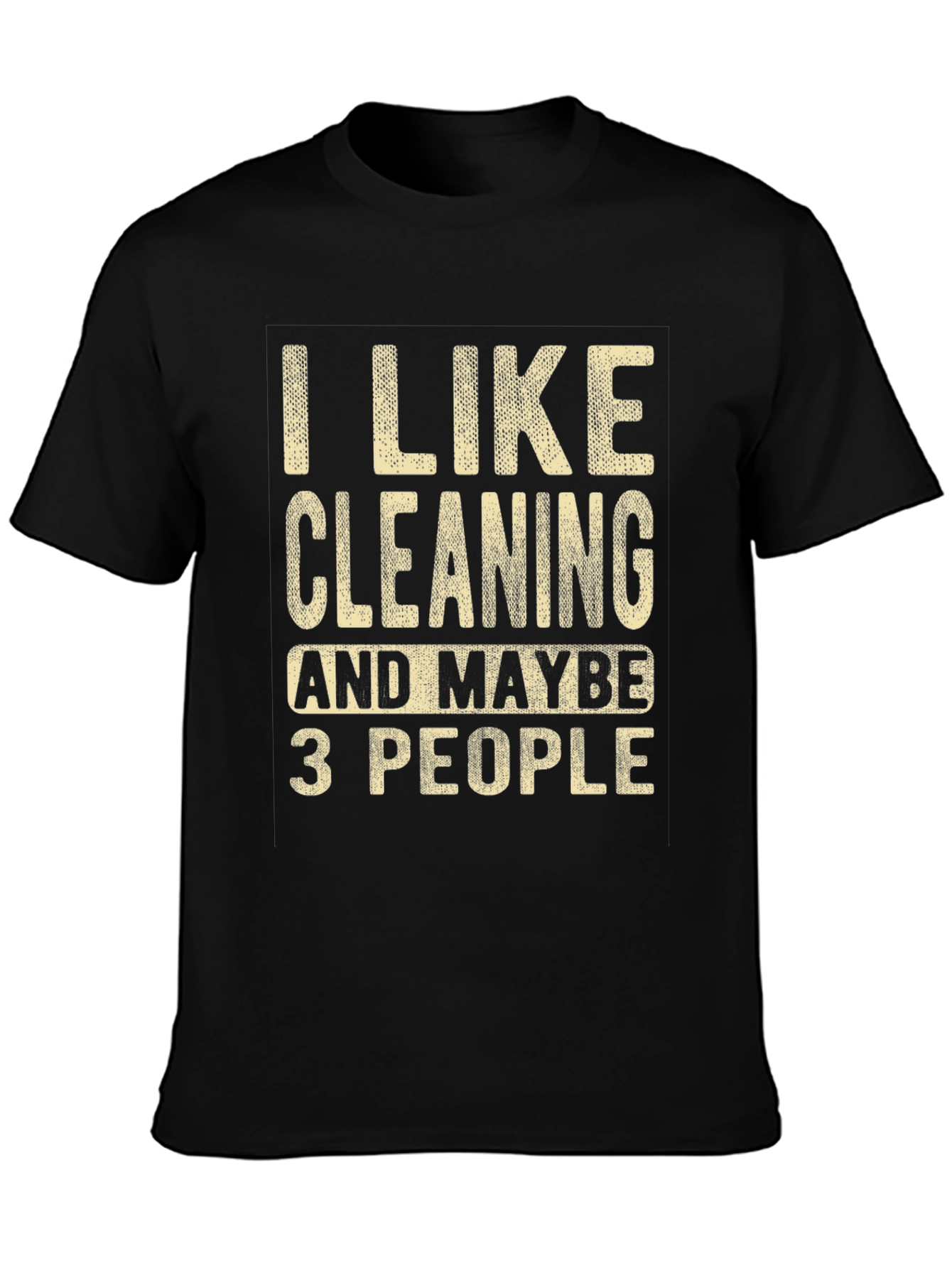 I Like Cleaning & Maybe 3 People T-Shirt