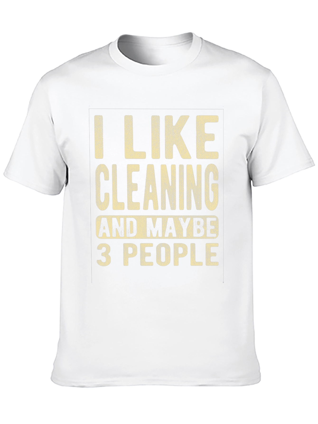 I Like Cleaning & Maybe 3 People T-Shirt