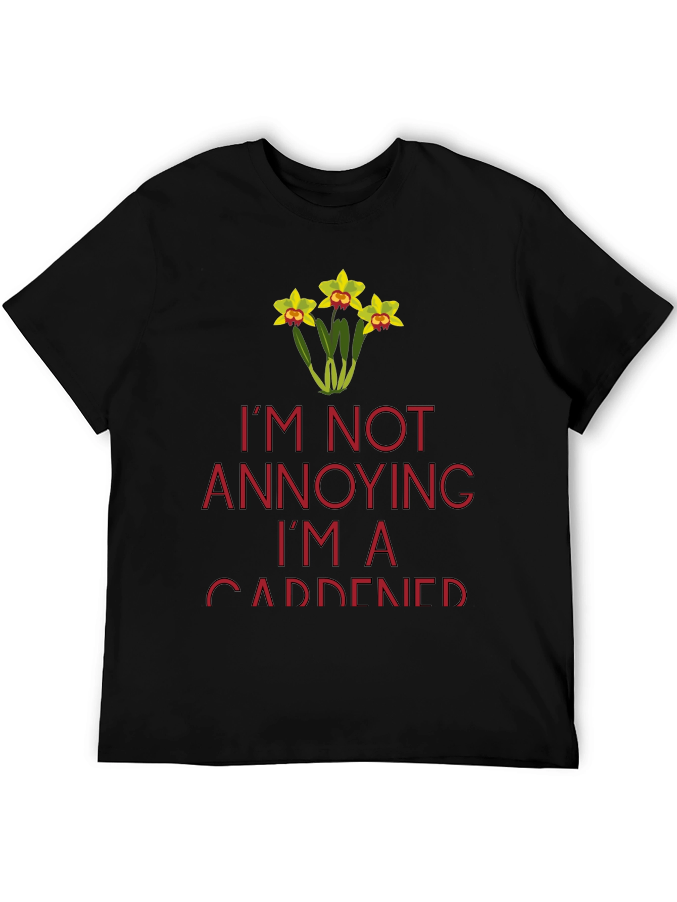 Gardener T-Shirt - Im Not Annoying