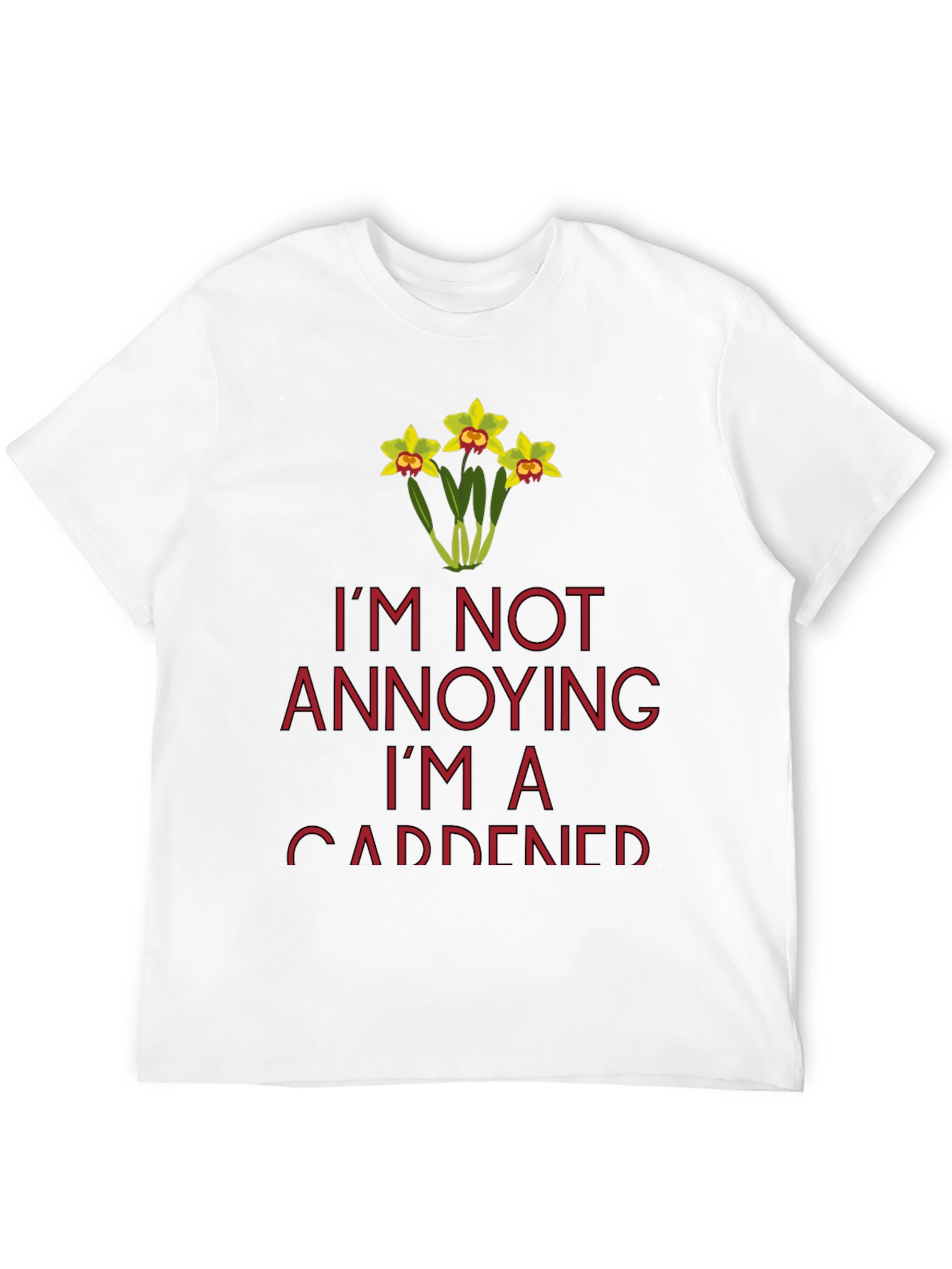 Gardener T-Shirt - Im Not Annoying