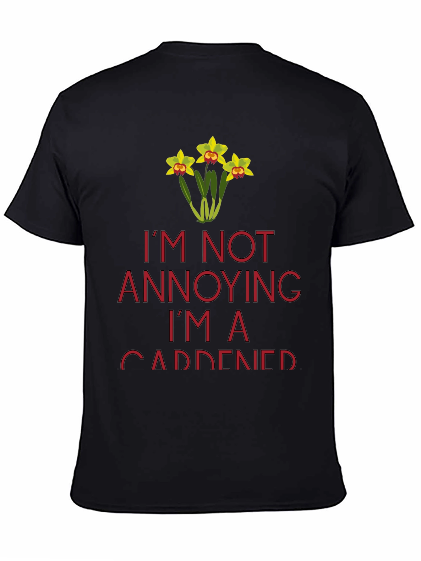Gardener T-Shirt - Im Not Annoying