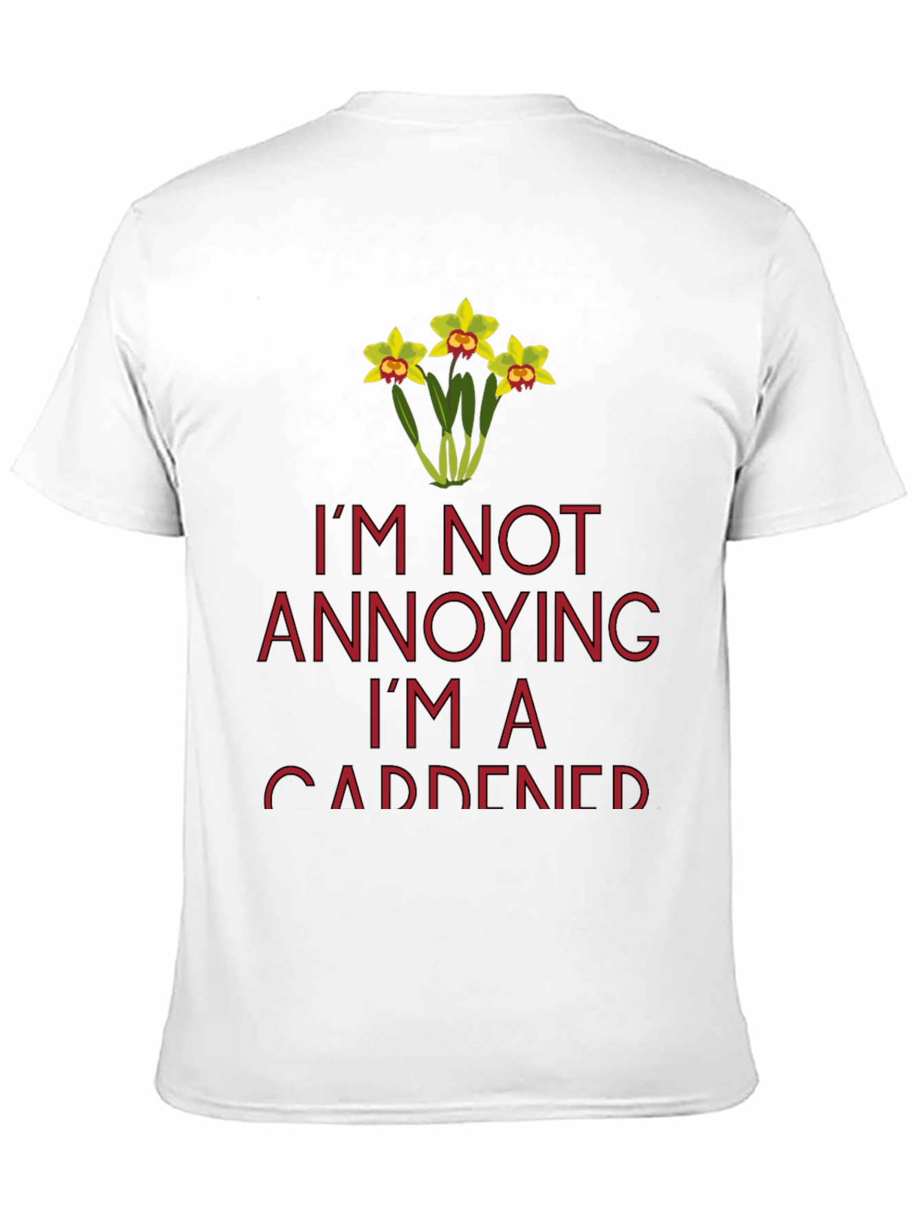 Gardener T-Shirt - Im Not Annoying