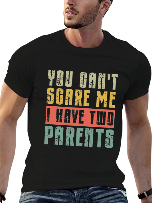 You Cant Scare Me I Have Two Parents Black T-Shirt