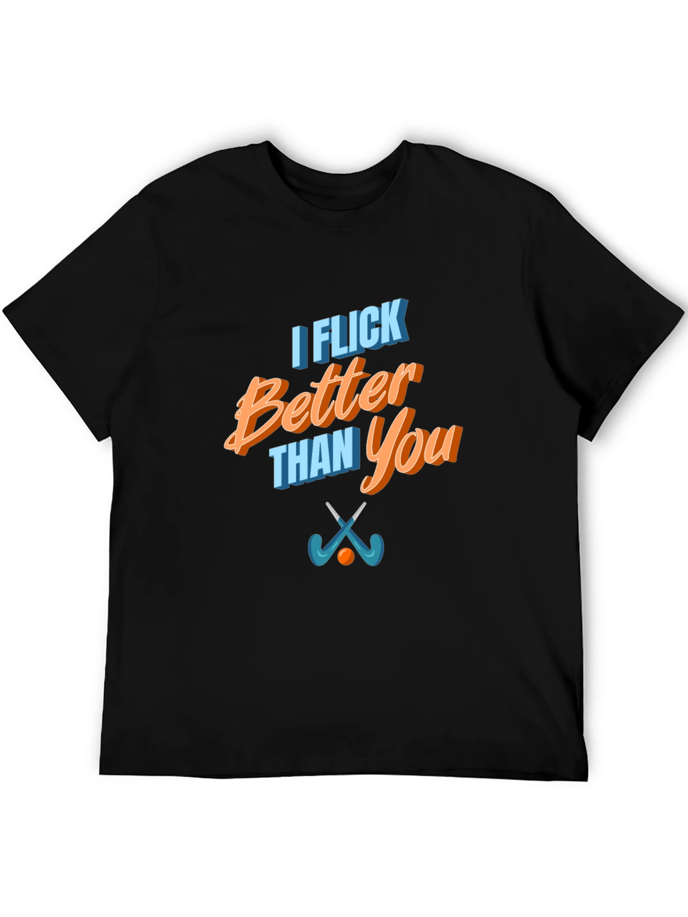 Funny I Flick Better Than You Hockey T-Shirt
