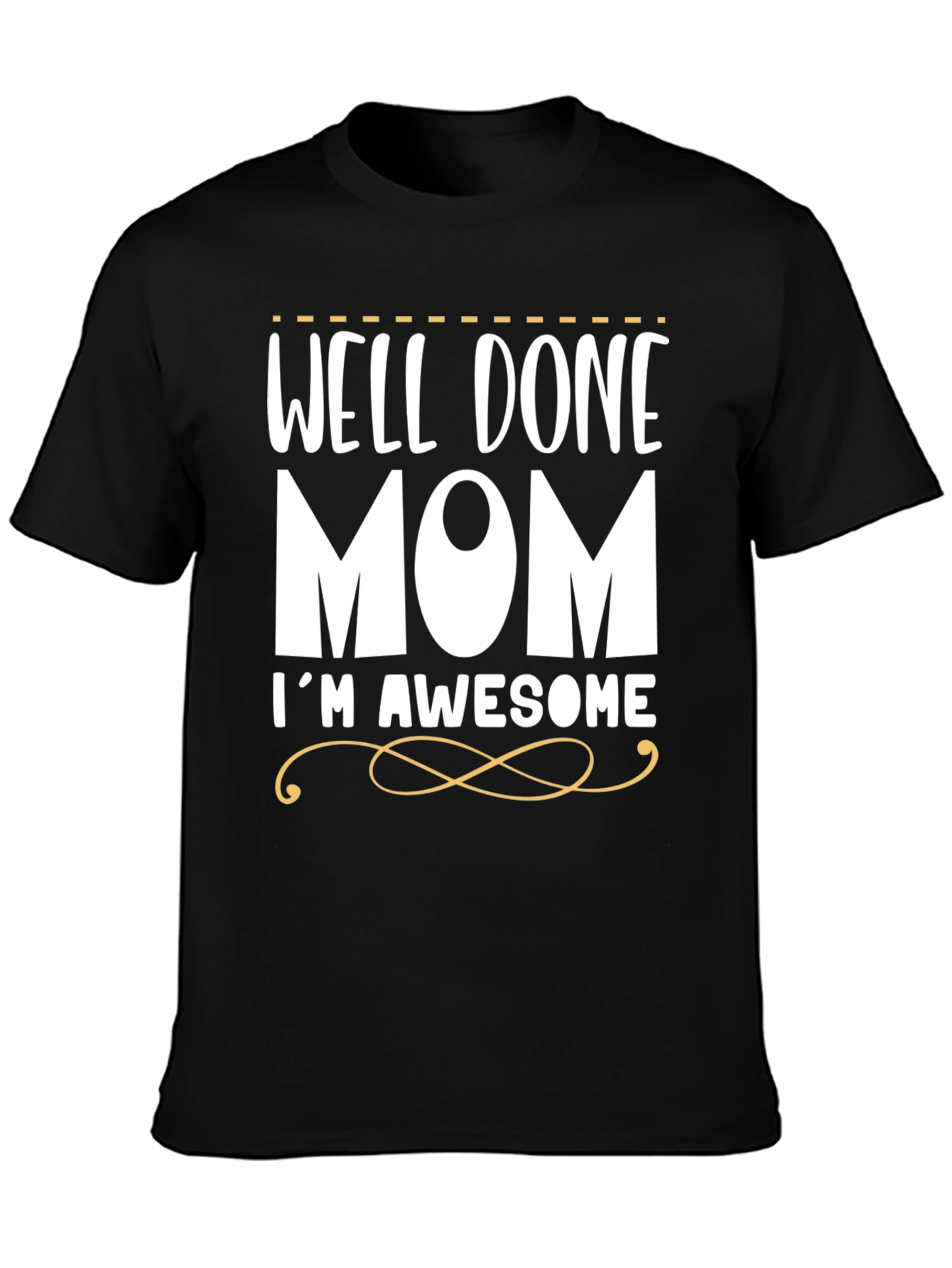 Well Done Mom Im Awesome T-Shirt