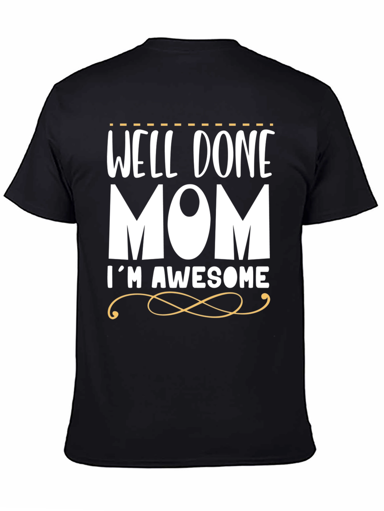 Well Done Mom Im Awesome T-Shirt