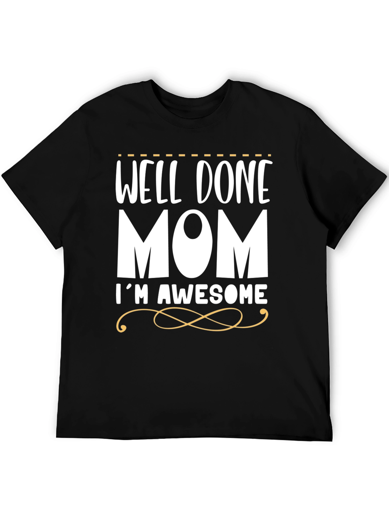 Well Done Mom Im Awesome T-Shirt