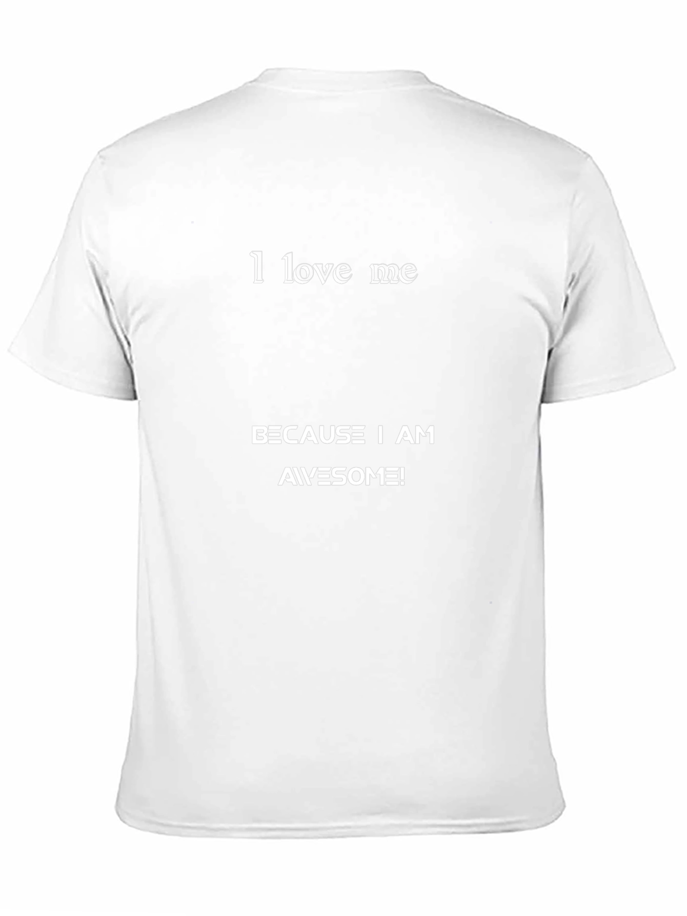 I Love Me T-Shirt - Because I am Awesome!