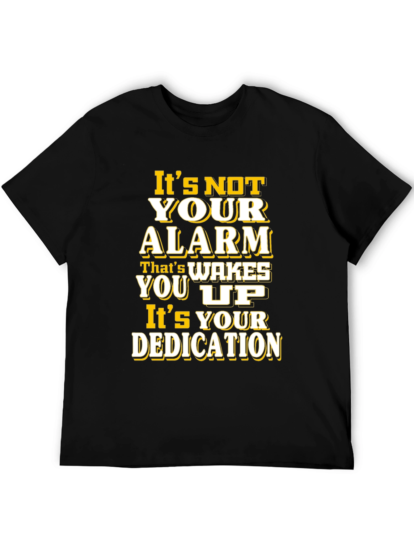 Motivational T-Shirt: Its Your Dedication