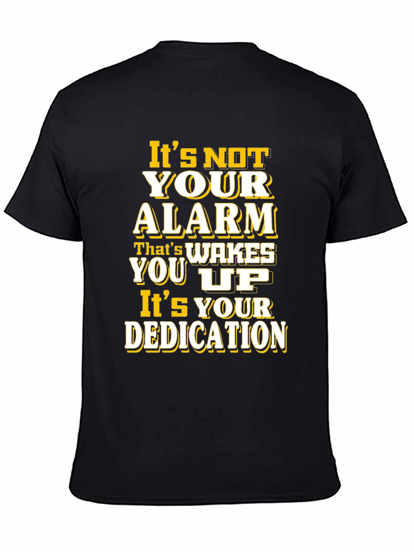 Motivational T-Shirt: Its Your Dedication