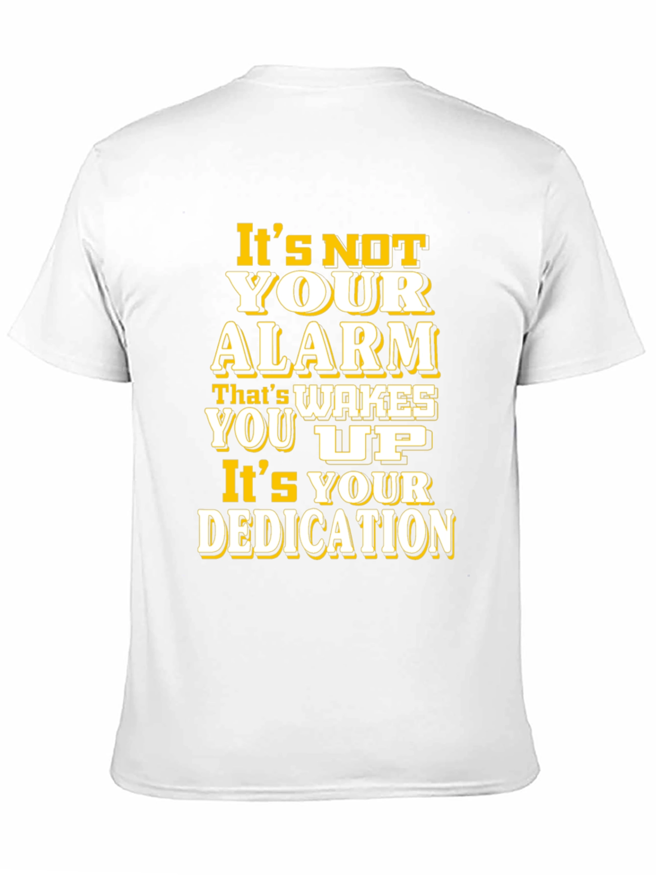 Motivational T-Shirt: Its Your Dedication