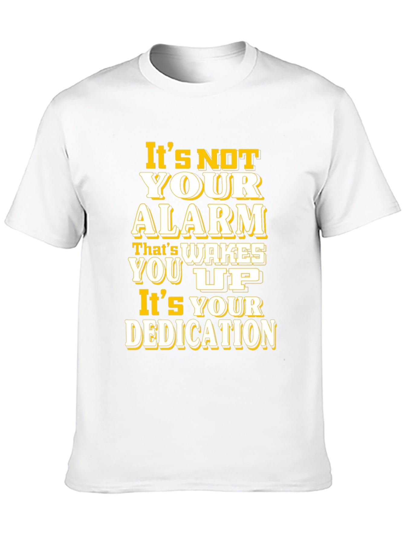 Motivational T-Shirt: Its Your Dedication