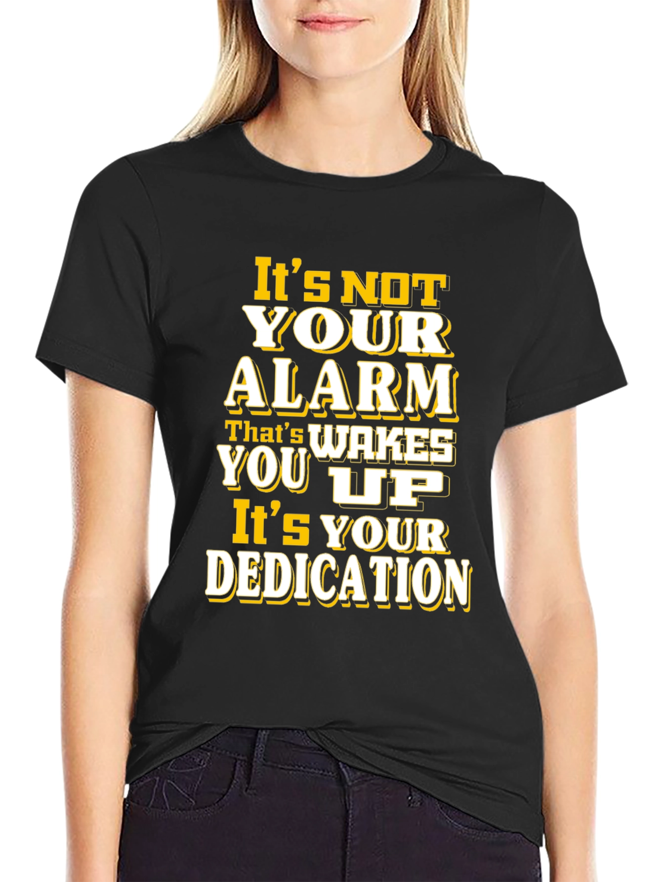 Motivational T-Shirt: Its Your Dedication