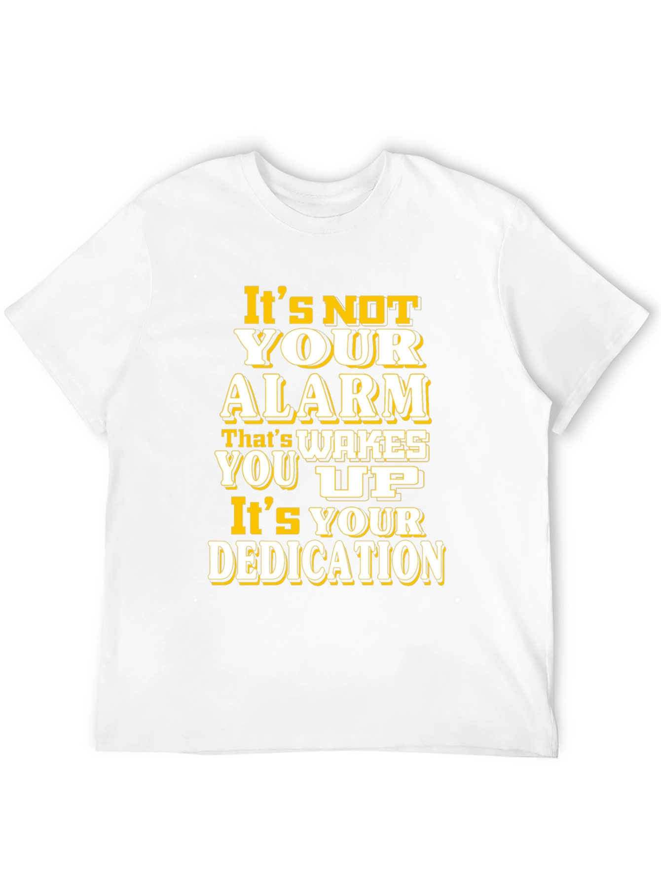 Motivational T-Shirt: Its Your Dedication