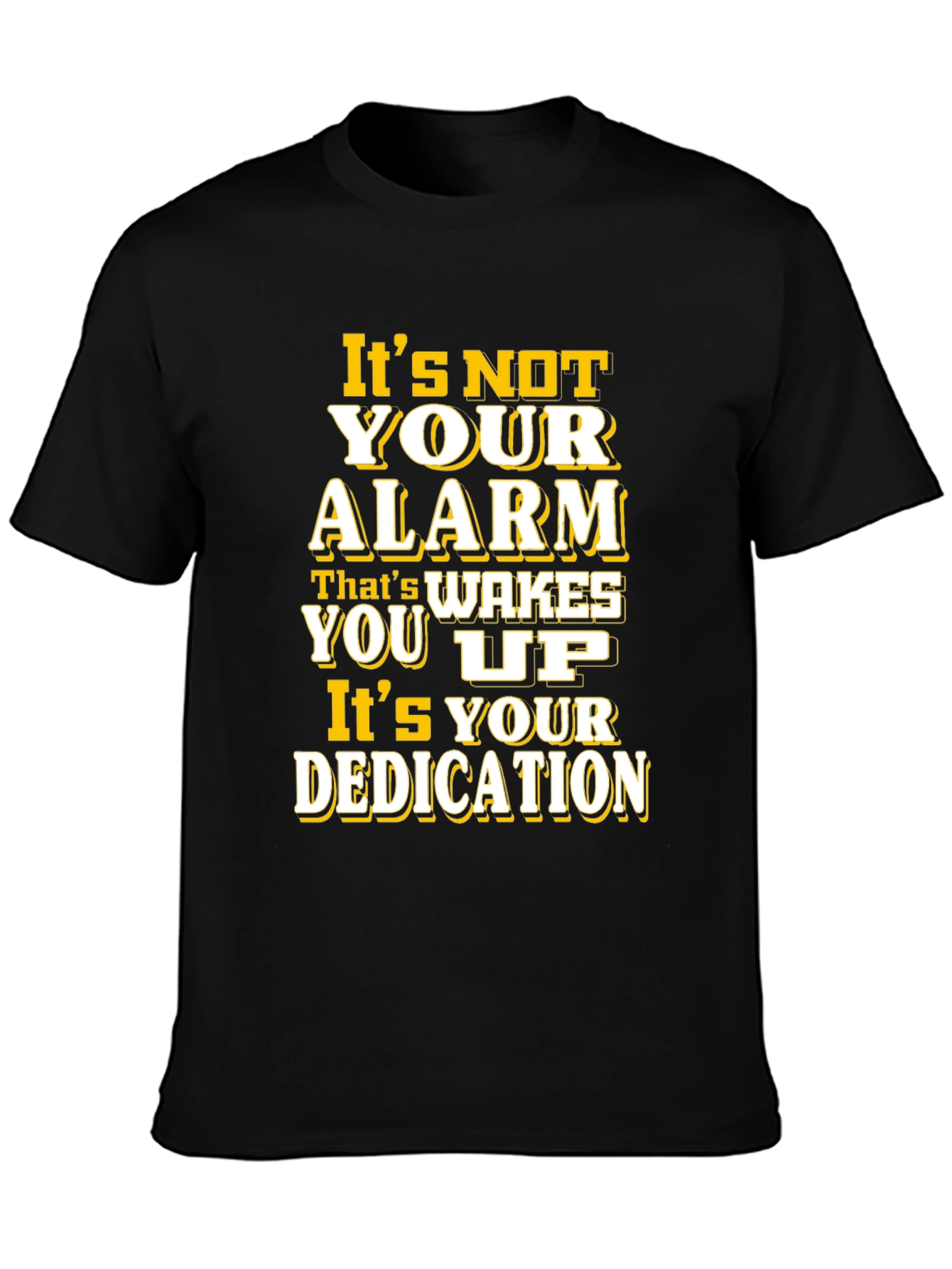 Motivational T-Shirt: Its Your Dedication