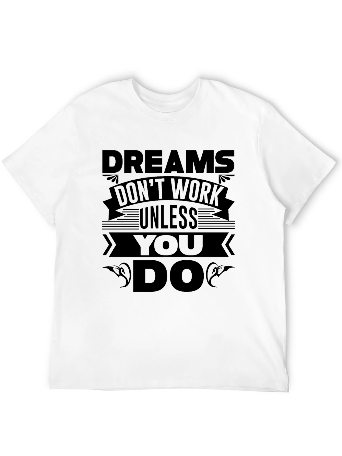 Motivational Dreams Work T-Shirt