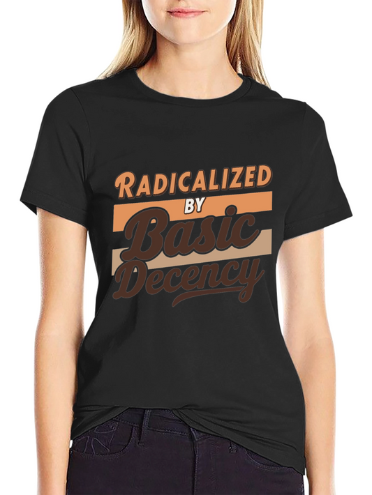 Radicalized by Basic Decency Graphic T-Shirt