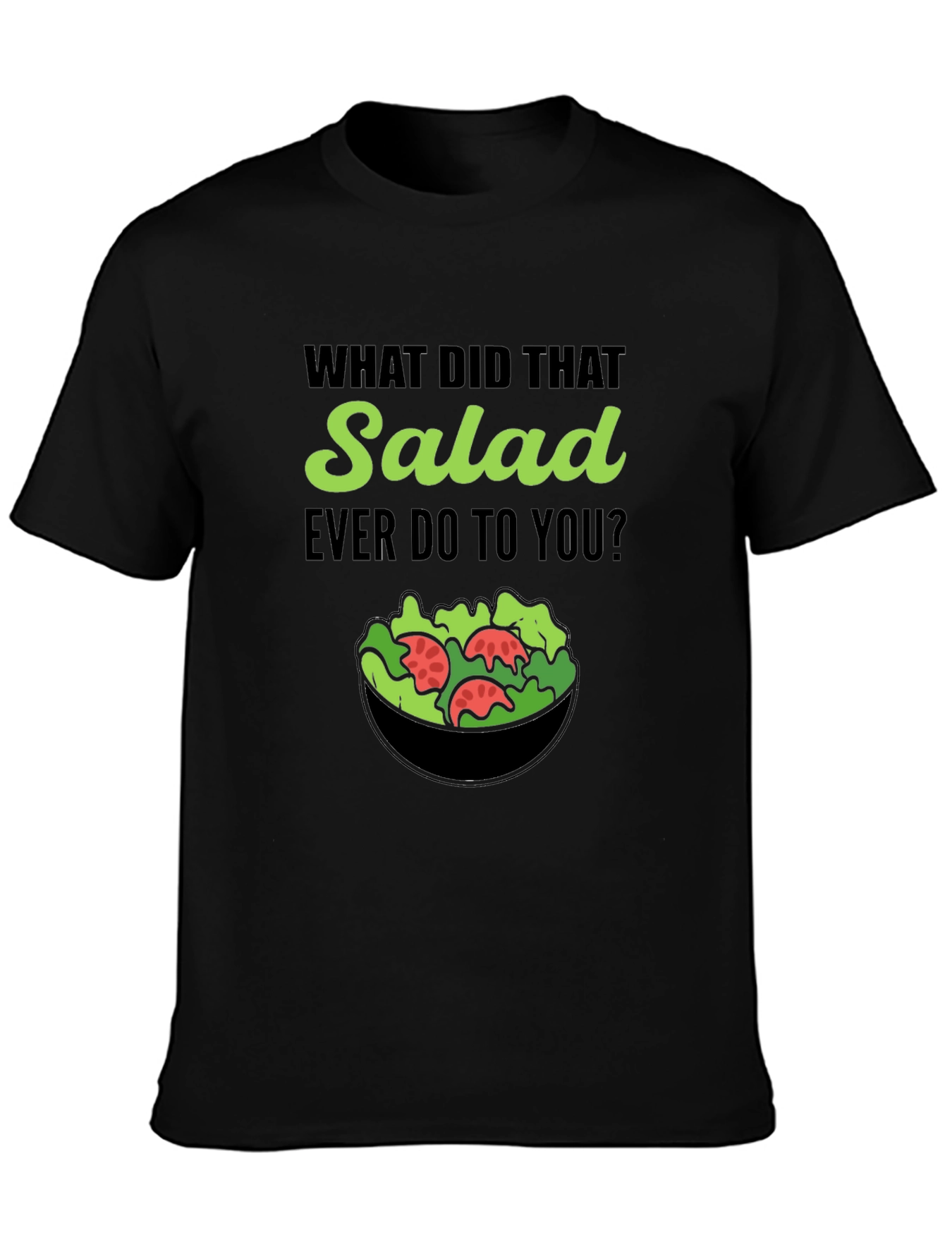 Funny Salad T-Shirt: What Did That Salad Ever Do?