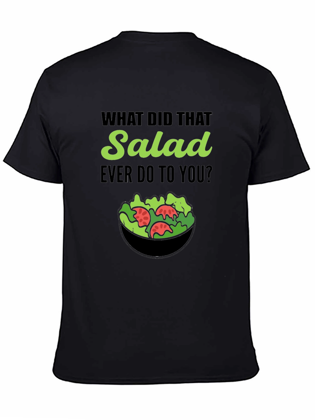 Funny Salad T-Shirt: What Did That Salad Ever Do?