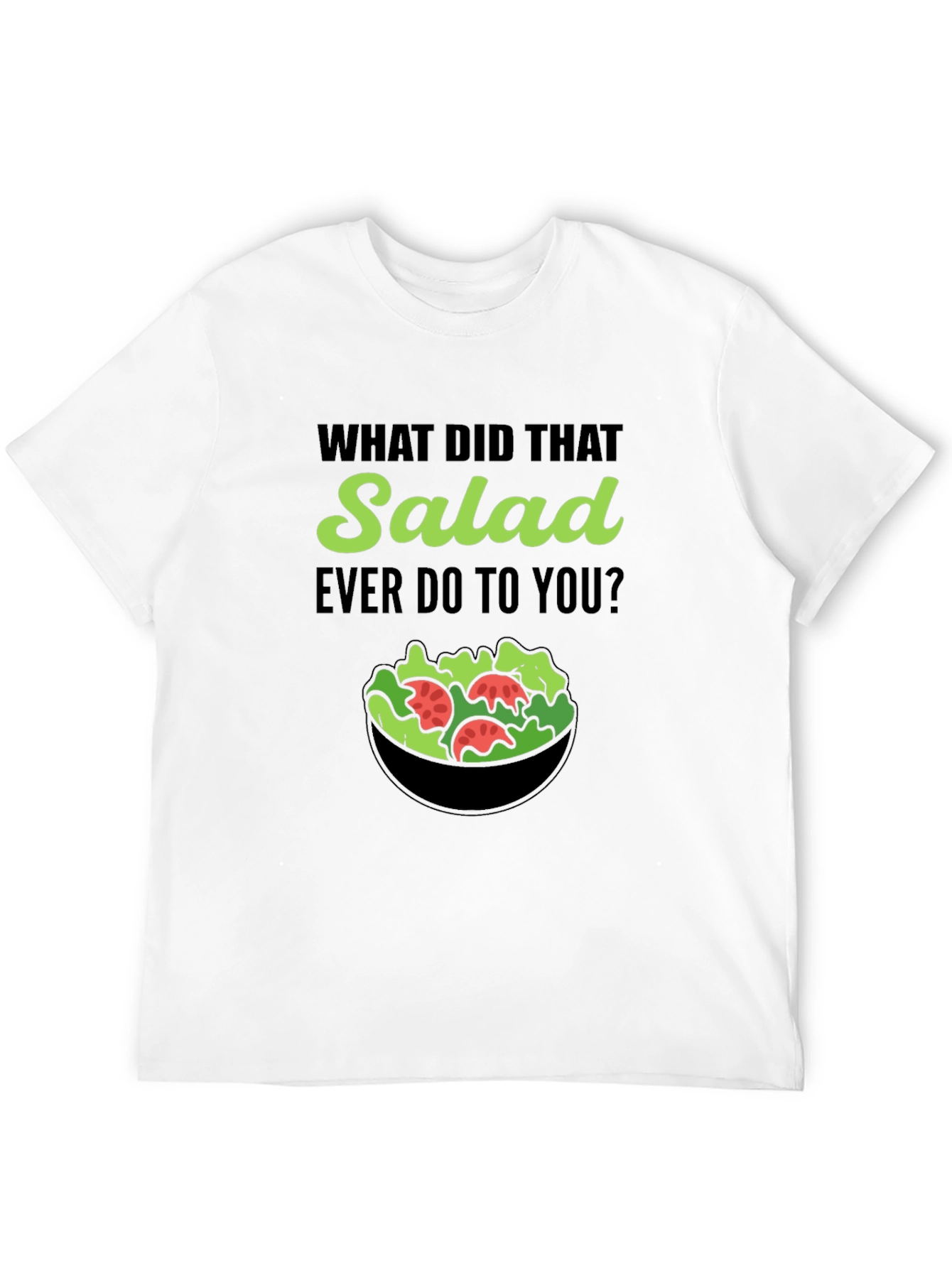 Funny Salad T-Shirt: What Did That Salad Ever Do?