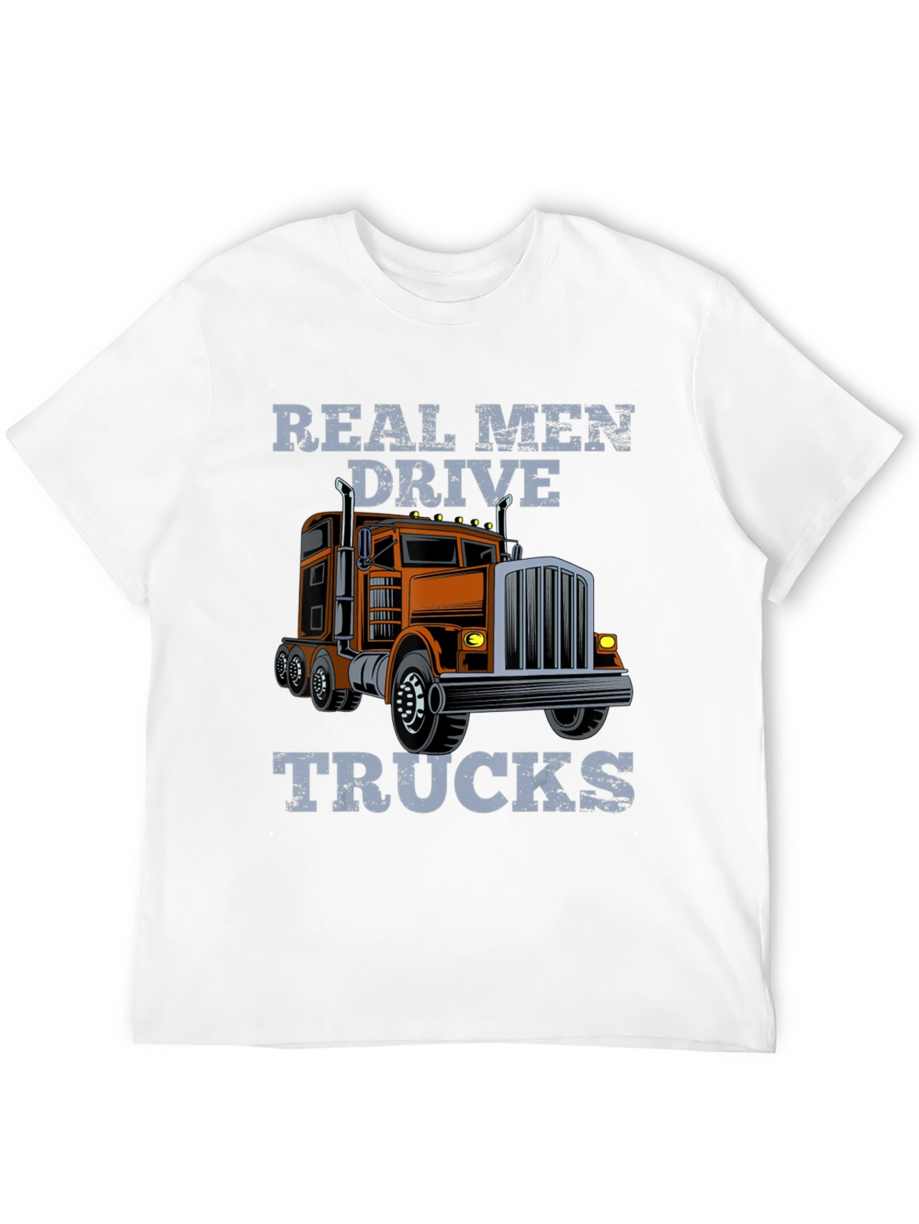 Real Men Drive Trucks Graphic T-Shirt
