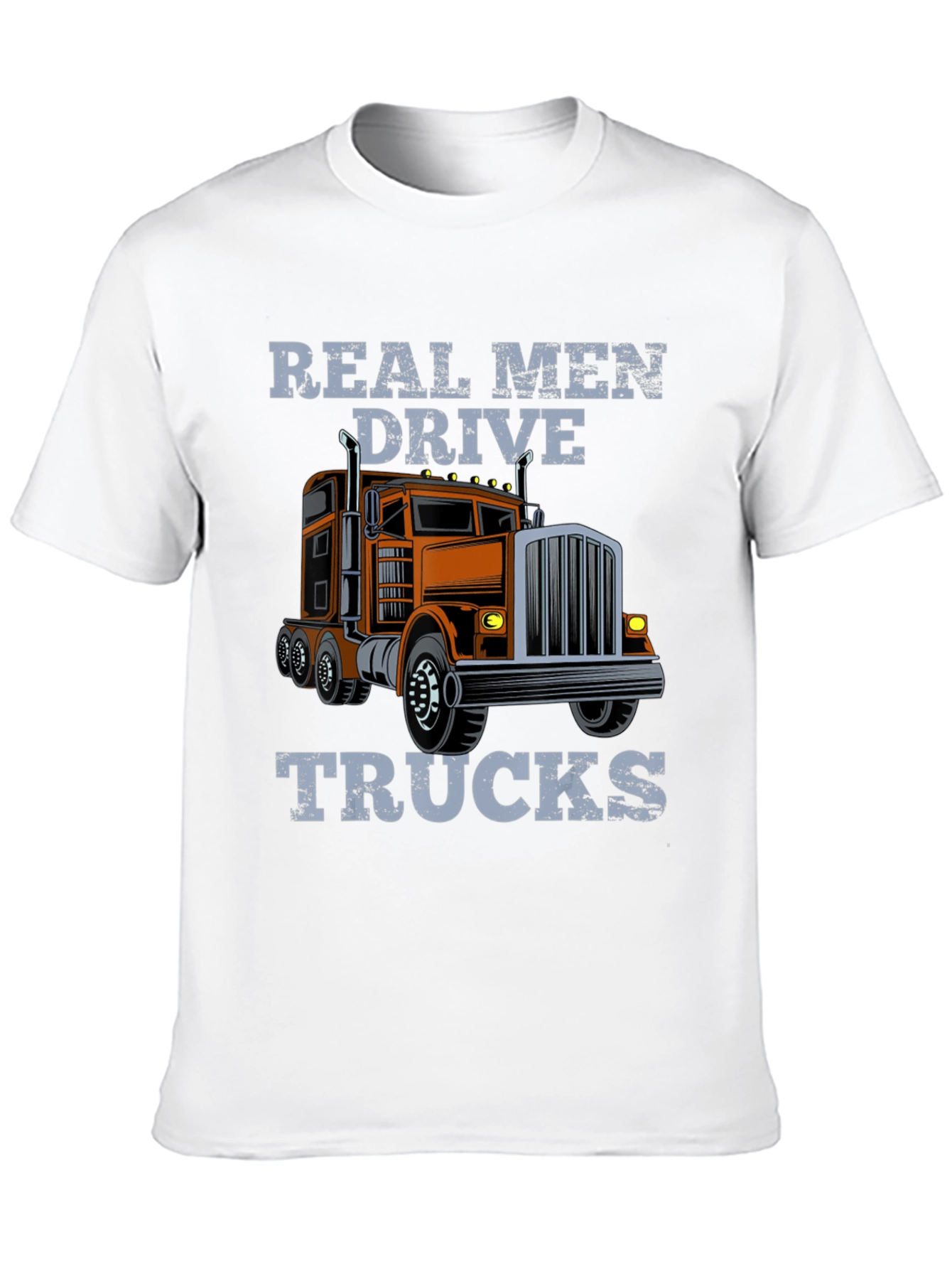 Real Men Drive Trucks Graphic T-Shirt