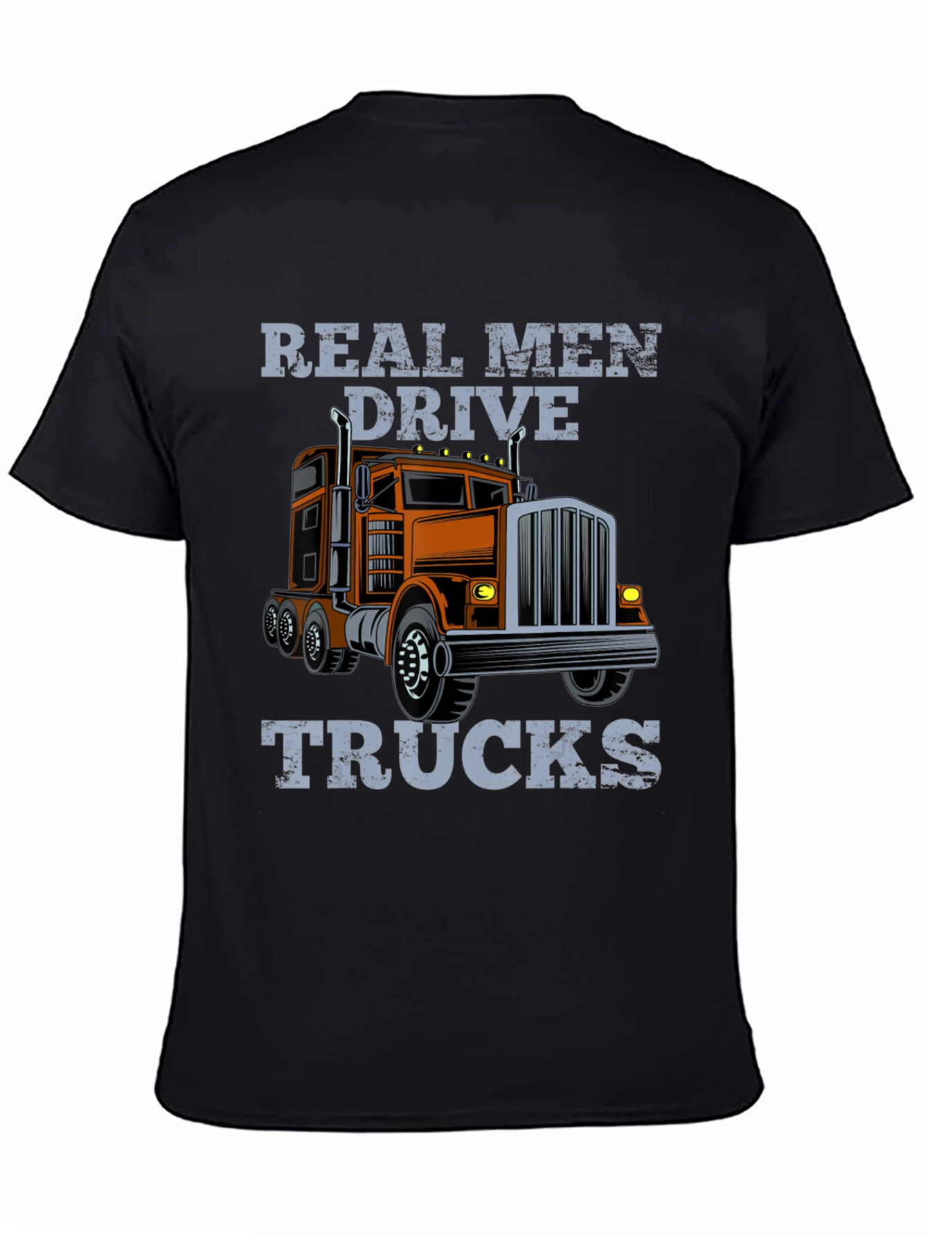 Real Men Drive Trucks Graphic T-Shirt