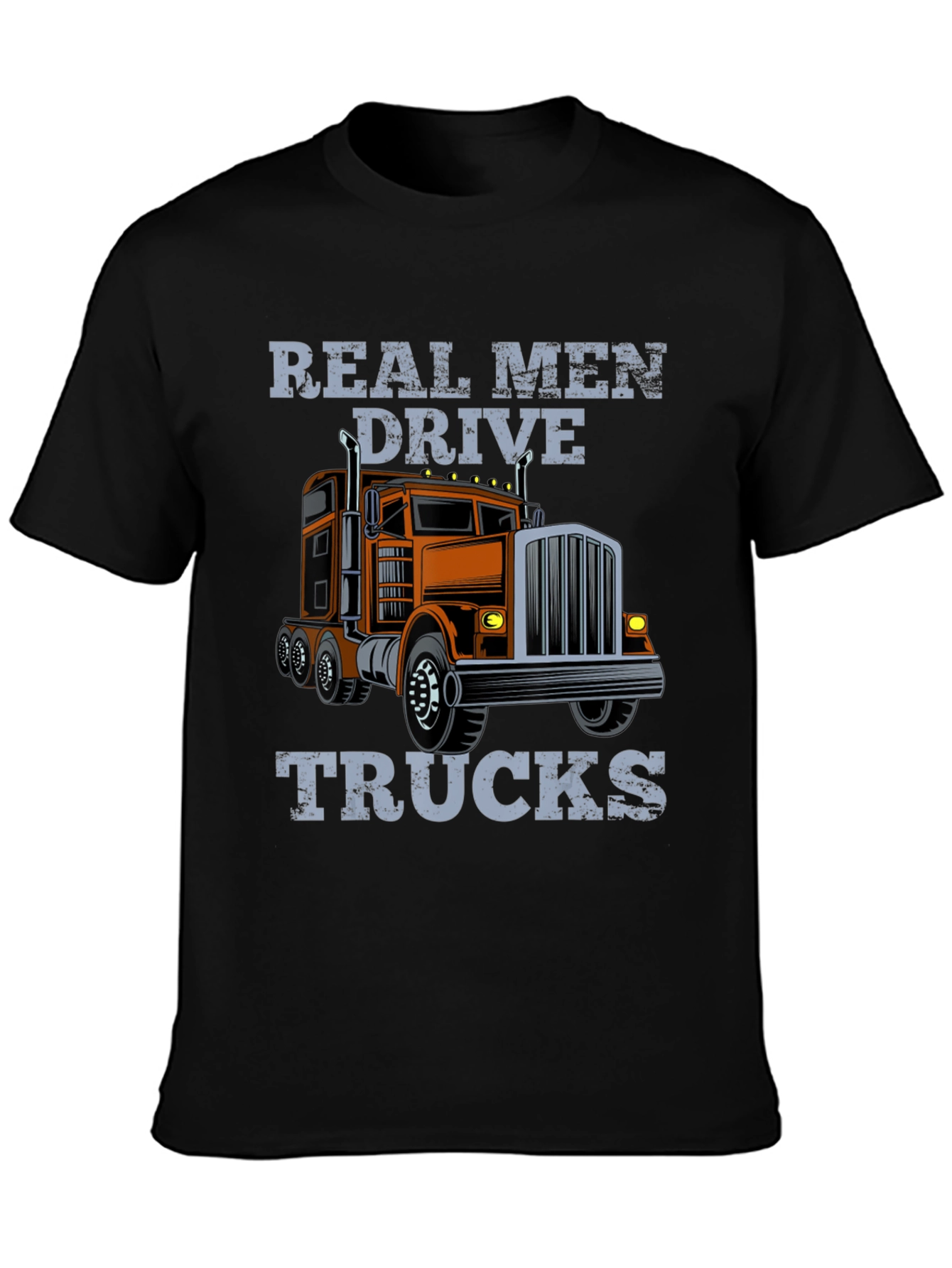 Real Men Drive Trucks Graphic T-Shirt