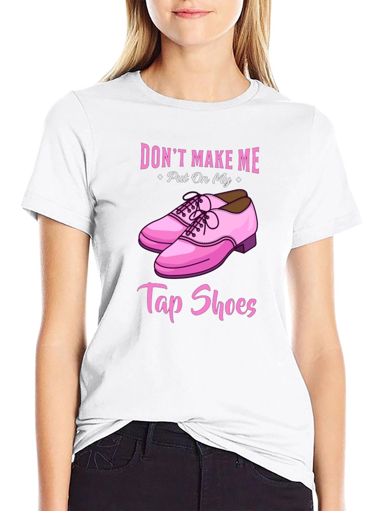 Dont Make Me Put On My Tap Shoes T-Shirt